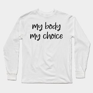 My body, my choice Long Sleeve T-Shirt